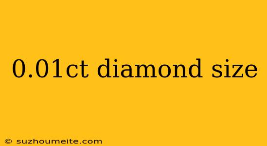 0.01ct Diamond Size