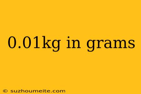 0.01kg In Grams