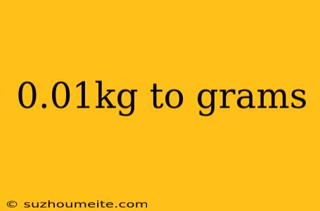 0.01kg To Grams