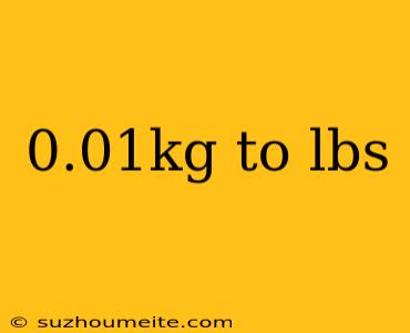 0.01kg To Lbs