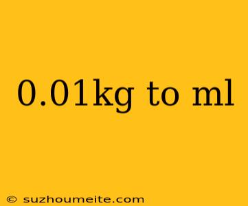 0.01kg To Ml