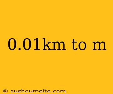 0.01km To M