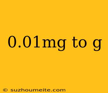 0.01mg To G