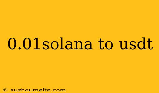 0.01solana To Usdt