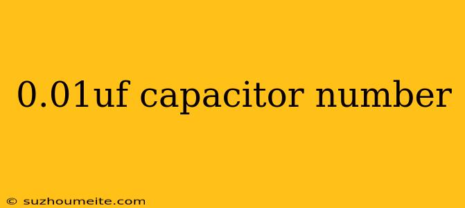 0.01uf Capacitor Number