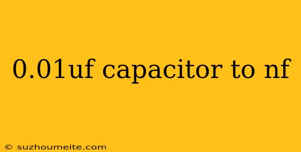 0.01uf Capacitor To Nf