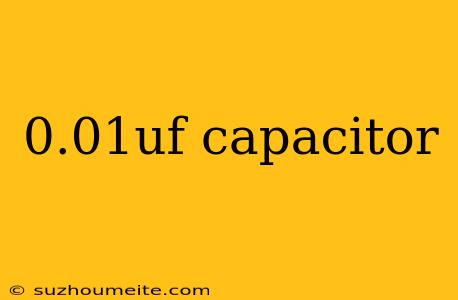 0.01uf Capacitor