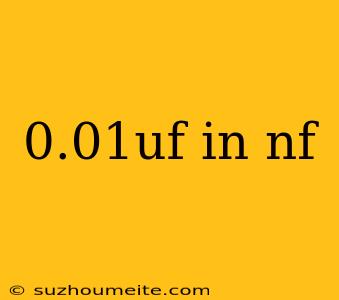 0.01uf In Nf