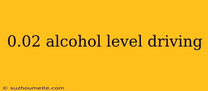 0.02 Alcohol Level Driving