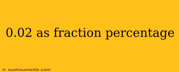 0.02 As Fraction Percentage