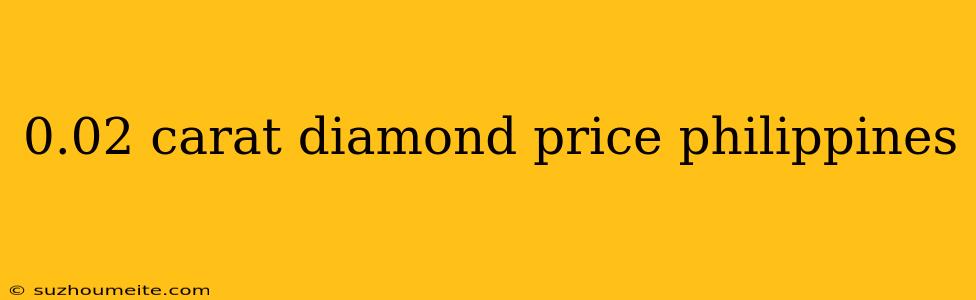 0.02 Carat Diamond Price Philippines