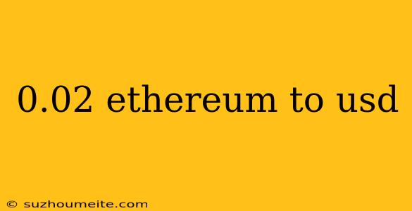 0.02 Ethereum To Usd