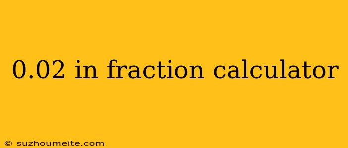 0.02 In Fraction Calculator