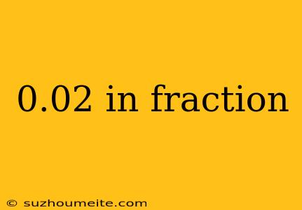 0.02 In Fraction