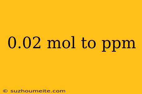 0.02 Mol To Ppm