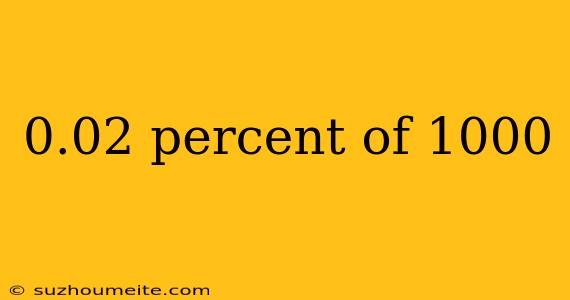 0.02 Percent Of 1000