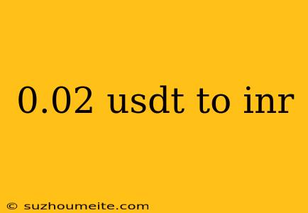 0.02 Usdt To Inr