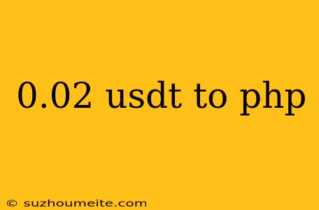 0.02 Usdt To Php