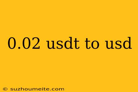 0.02 Usdt To Usd