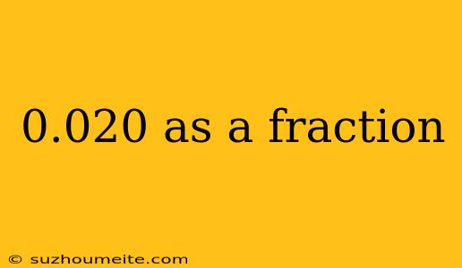 0.020 As A Fraction