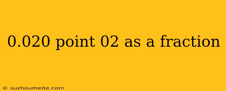 0.020 Point 02 As A Fraction