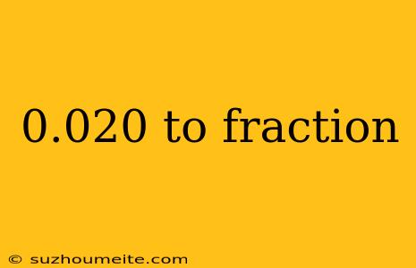 0.020 To Fraction