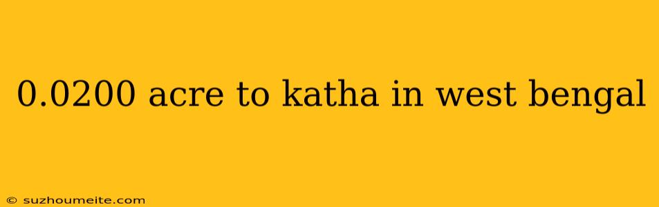 0.0200 Acre To Katha In West Bengal