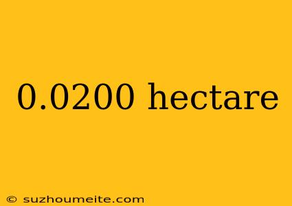 0.0200 Hectare