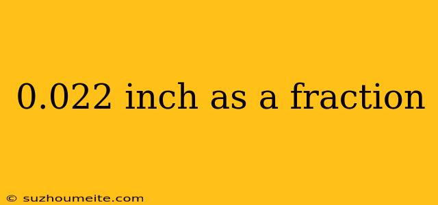 0.022 Inch As A Fraction