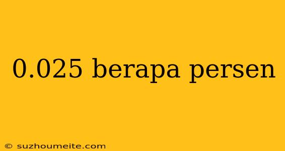 0.025 Berapa Persen