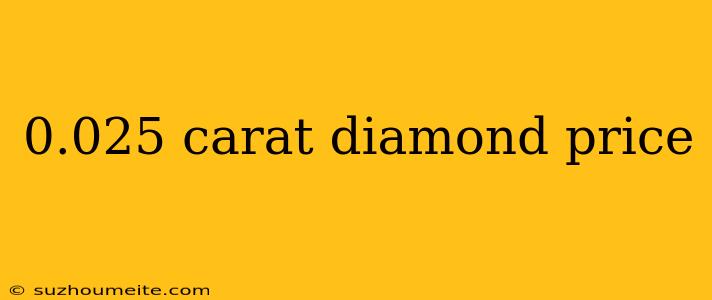 0.025 Carat Diamond Price