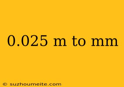 0.025 M To Mm