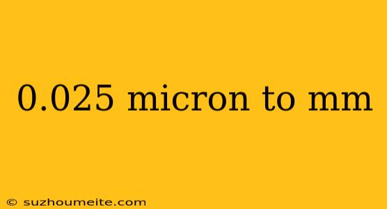 0.025 Micron To Mm