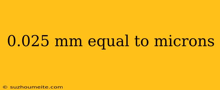 0.025 Mm Equal To Microns