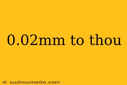 0.02mm To Thou