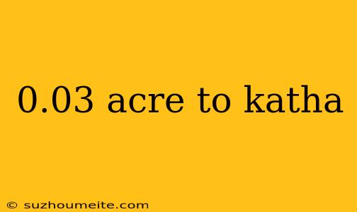 0.03 Acre To Katha