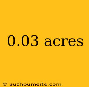 0.03 Acres