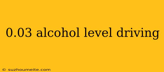 0.03 Alcohol Level Driving