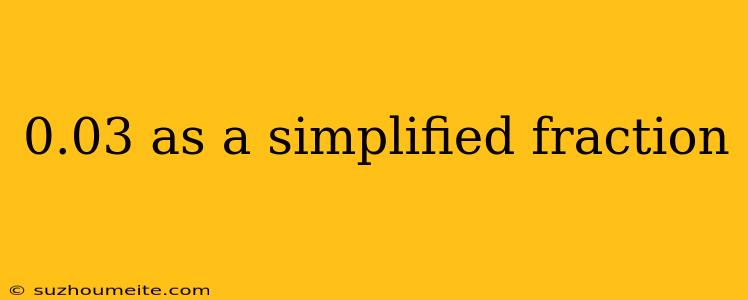 0.03 As A Simplified Fraction