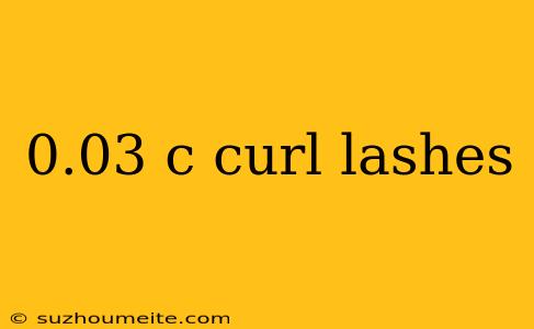 0.03 C Curl Lashes