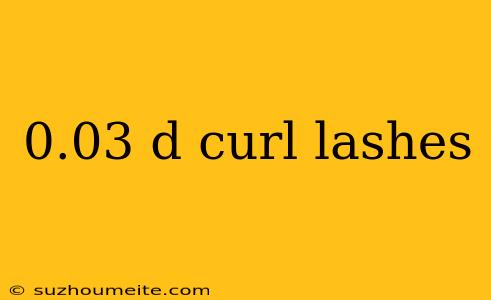 0.03 D Curl Lashes