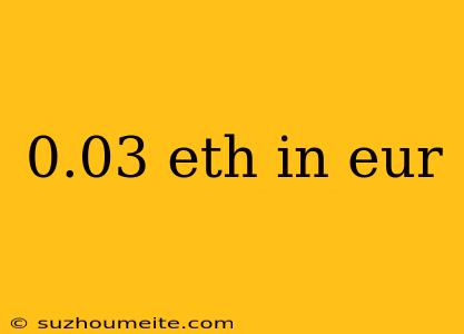 0.03 Eth In Eur