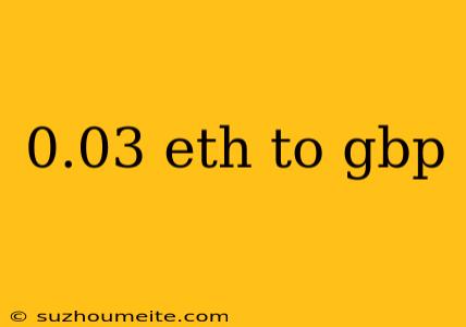 0.03 Eth To Gbp