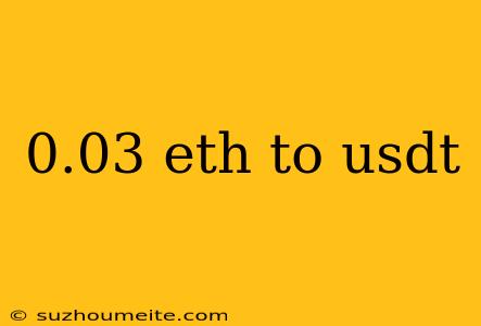 0.03 Eth To Usdt