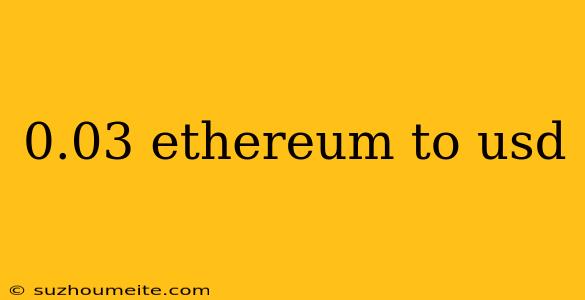 0.03 Ethereum To Usd