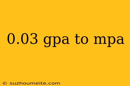 0.03 Gpa To Mpa