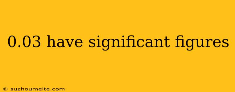 0.03 Have Significant Figures