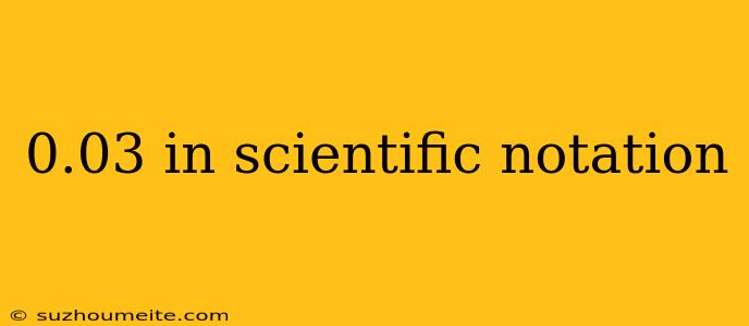 0.03 In Scientific Notation