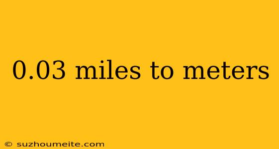 0.03 Miles To Meters