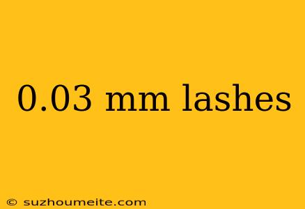 0.03 Mm Lashes